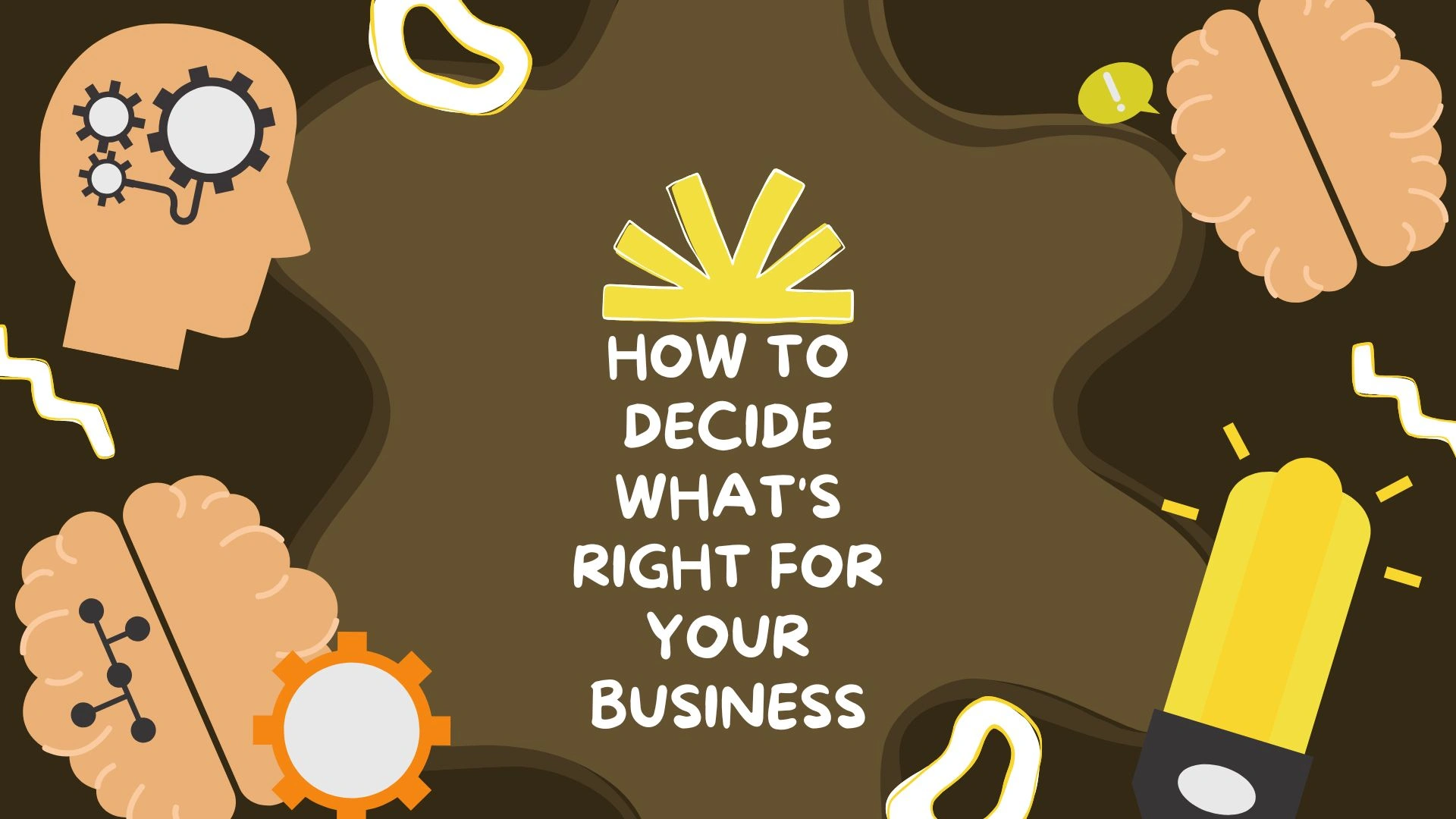 How to Decide What's Right for Your Business